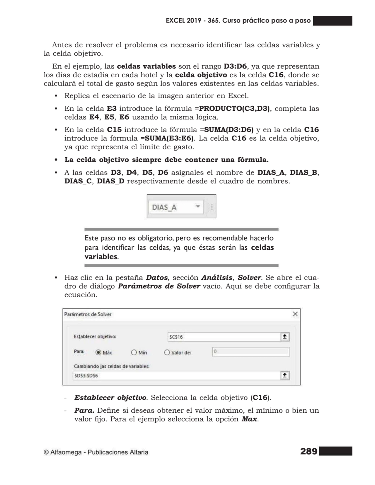 289
Antes de resolver el problema es necesario identicar las celdas variables y
la celda objetiv…