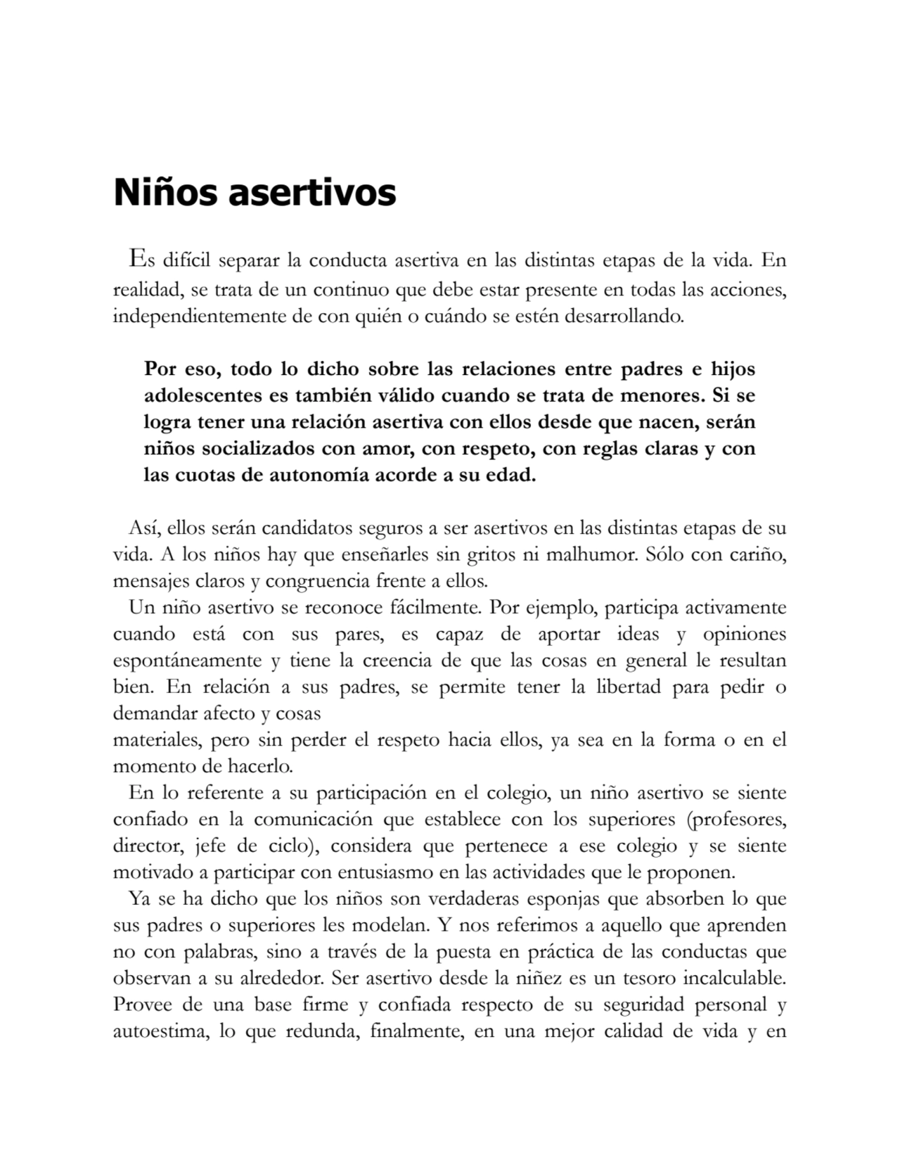 Niños asertivos
Es difícil separar la conducta asertiva en las distintas etapas de la vida. En
re…