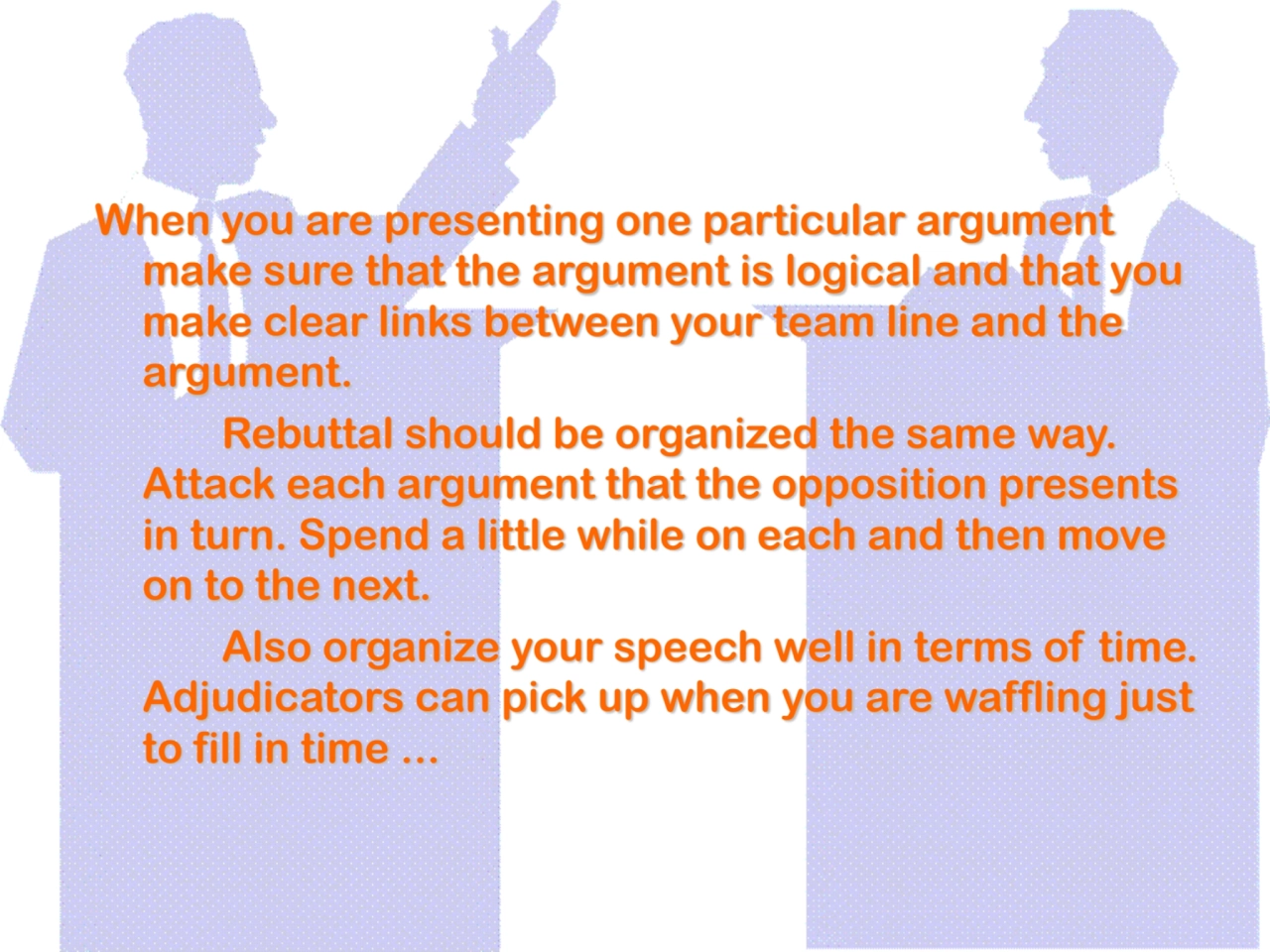 When you are presenting one particular argument 
make sure that the argument is logical and that y…