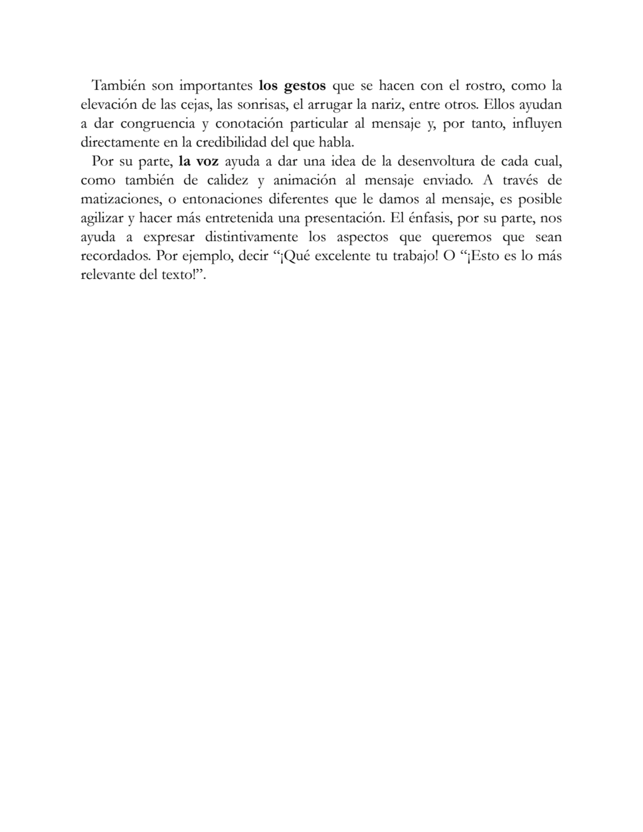 También son importantes los gestos que se hacen con el rostro, como la
elevación de las cejas, las…