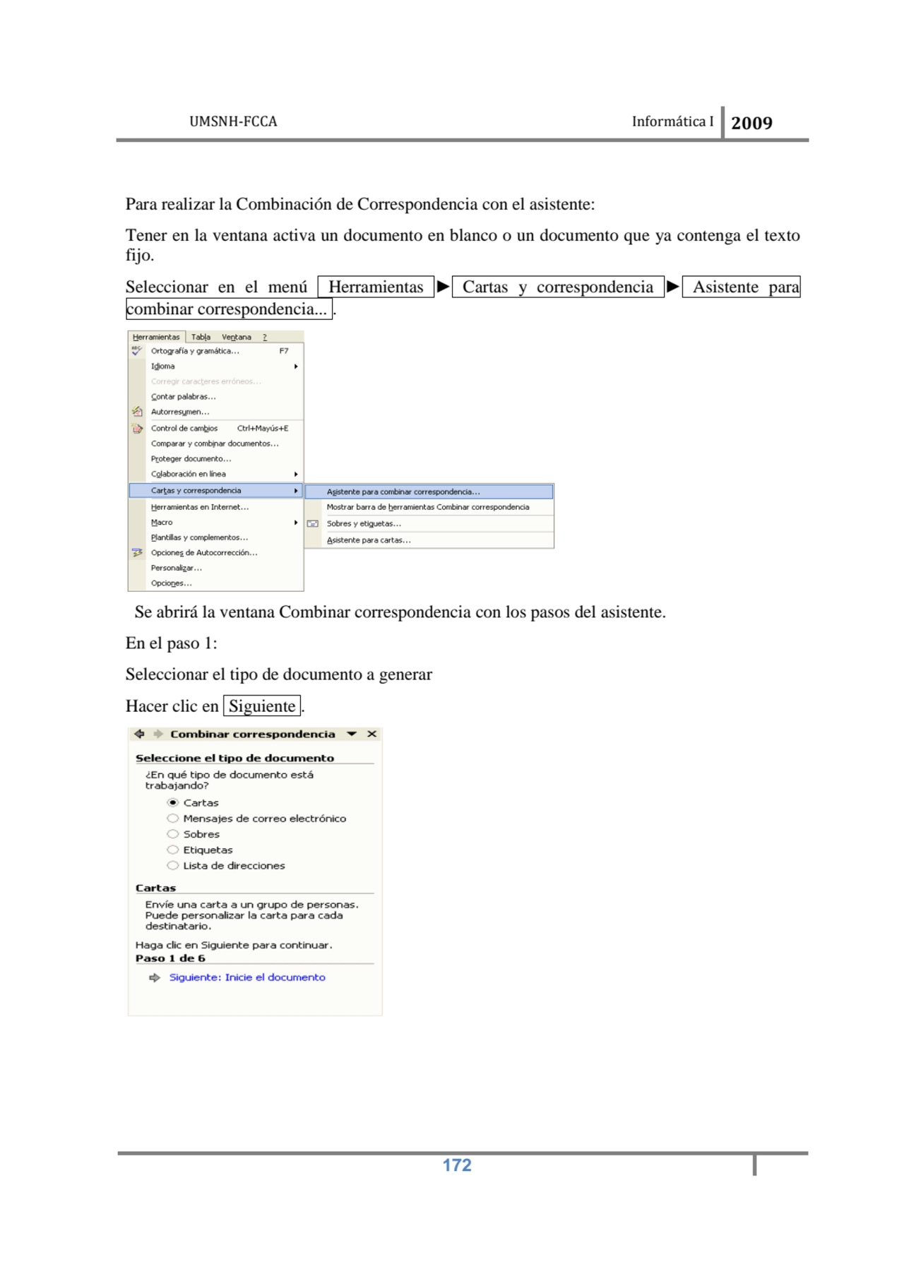 UMSNH-FCCA Informática I 2009
 172
 
Para realizar la Combinación de Correspondencia con el asis…