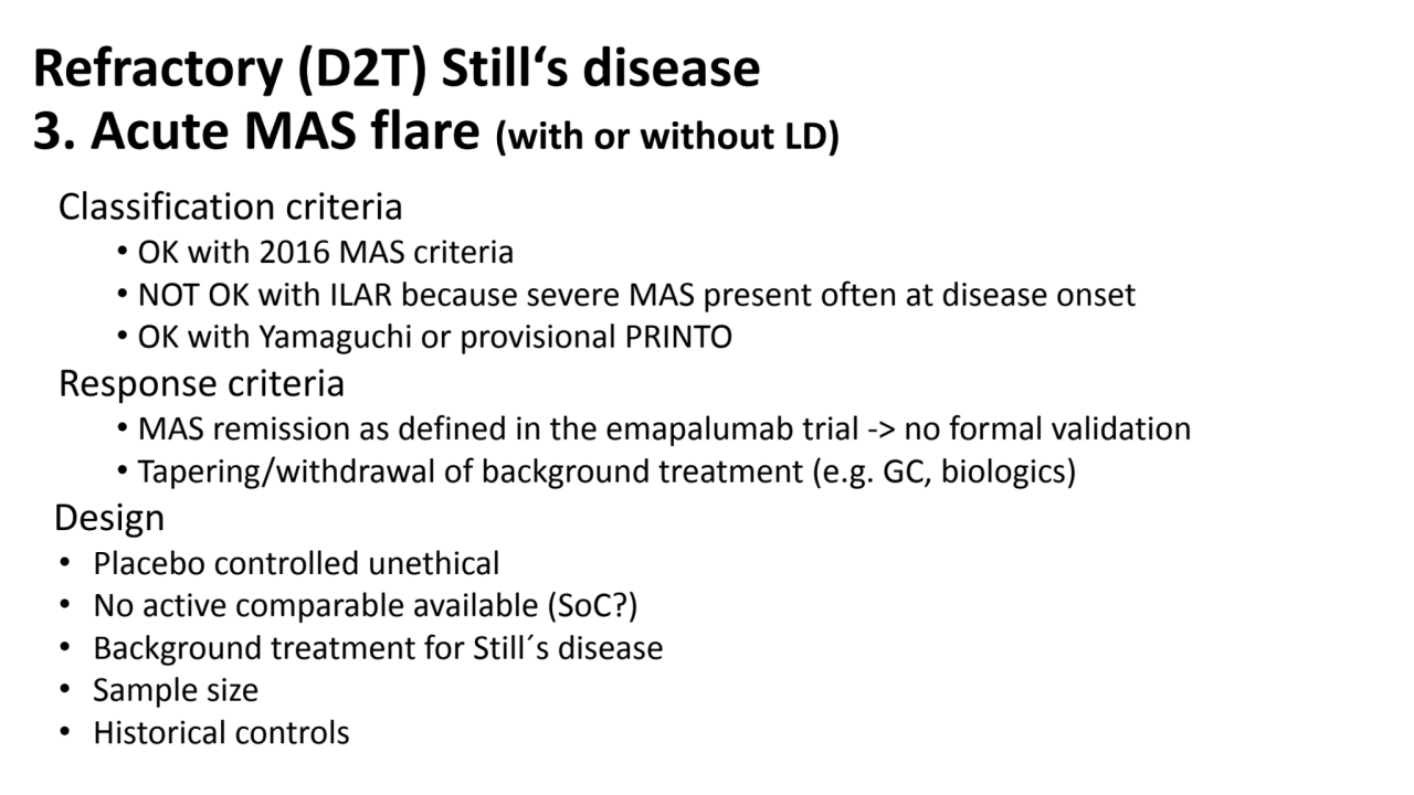 Refractory (D2T) Still‘s disease
3. Acute MAS flare (with or without LD)
Classification criteria …