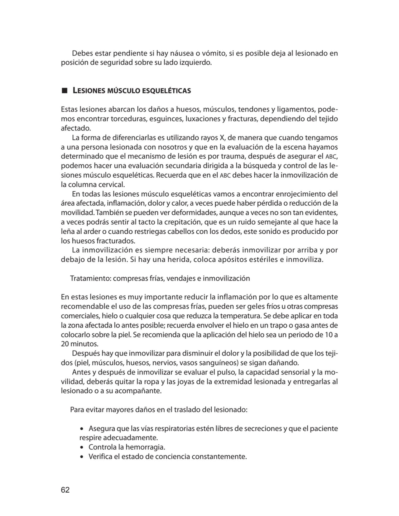 62
Debes estar pendiente si hay náusea o vómito, si es posible deja al lesionado en 
posición de …