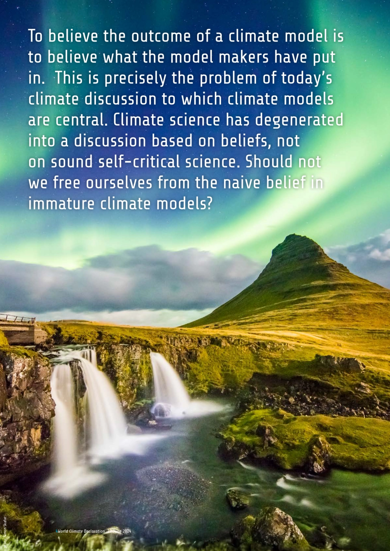 4World Climate Declaration 27 June 2024
To believe the outcome of a climate model is 
to believe …