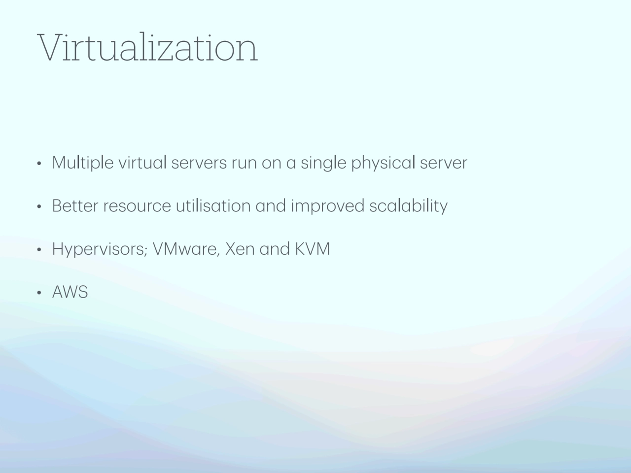 Virtualization
• Multiple virtual servers run on a single physical server 
• Better resource util…