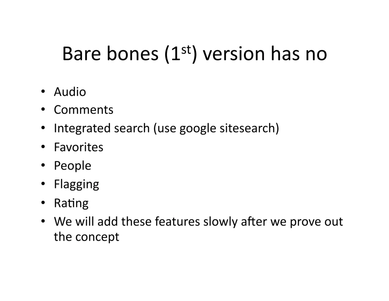 Bare.bones.(1st).version.has.no.
• Audio.
• Comments.
• Integrated.search.(use.google sitesearch…