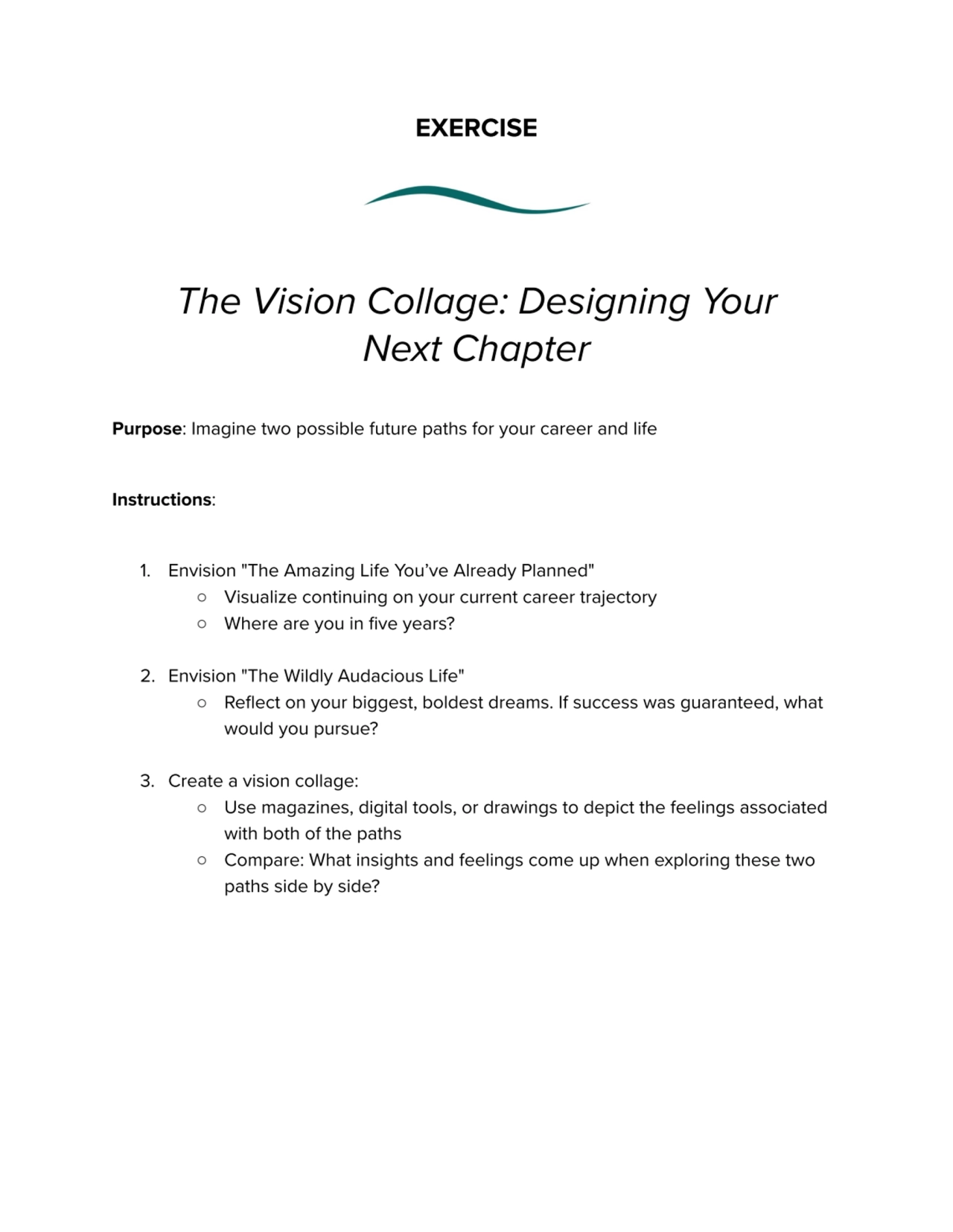 EXERCISE
The Vision Collage: Designing Your
Next Chapter
Purpose: Imagine two possible future pa…