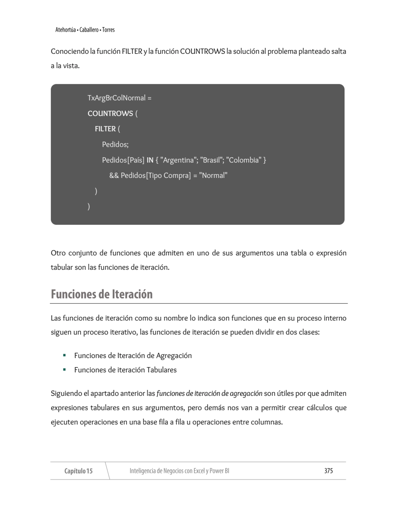 Conociendo la función FILTER y la función COUNTROWS la solución al problema planteado salta 
a la …