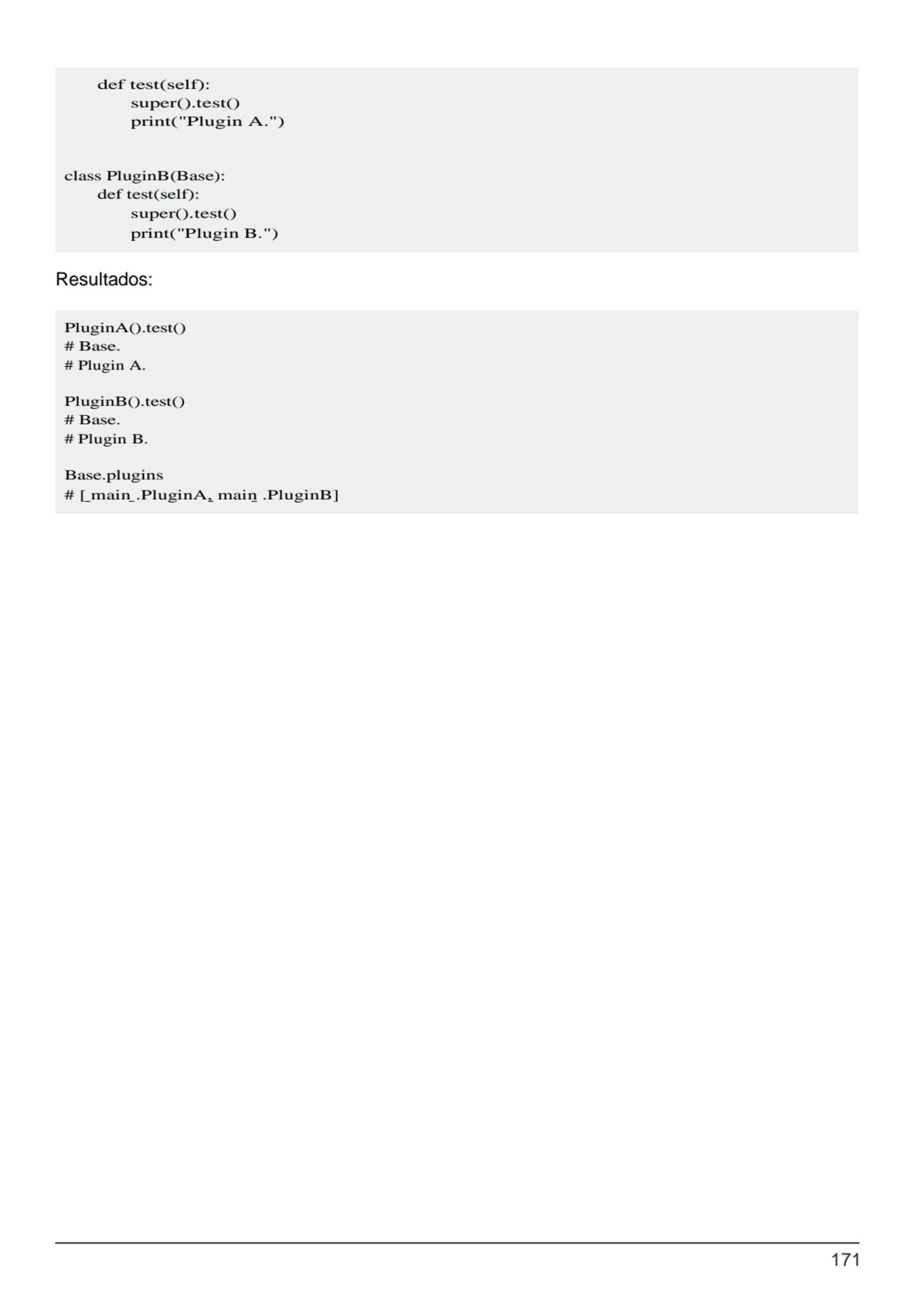 171
PluginA().test() 
# Base.
# Plugin A.
PluginB().test() 
# Base.
# Plugin B.
Base.plugins…