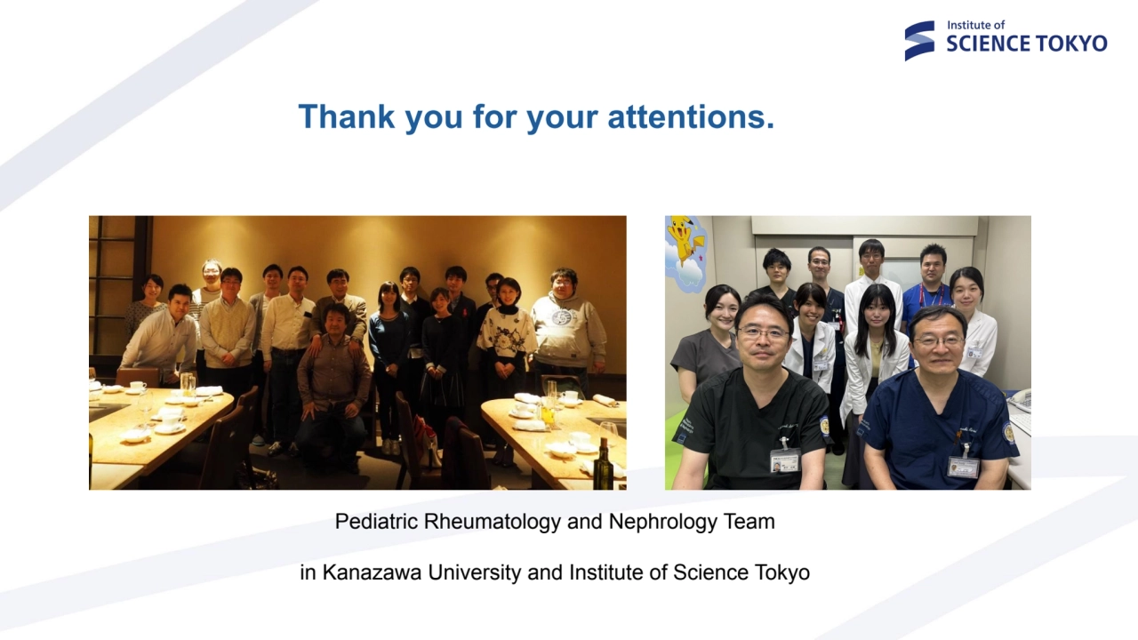 Thank you for your attentions.
Pediatric Rheumatology and Nephrology Team
in Kanazawa University …