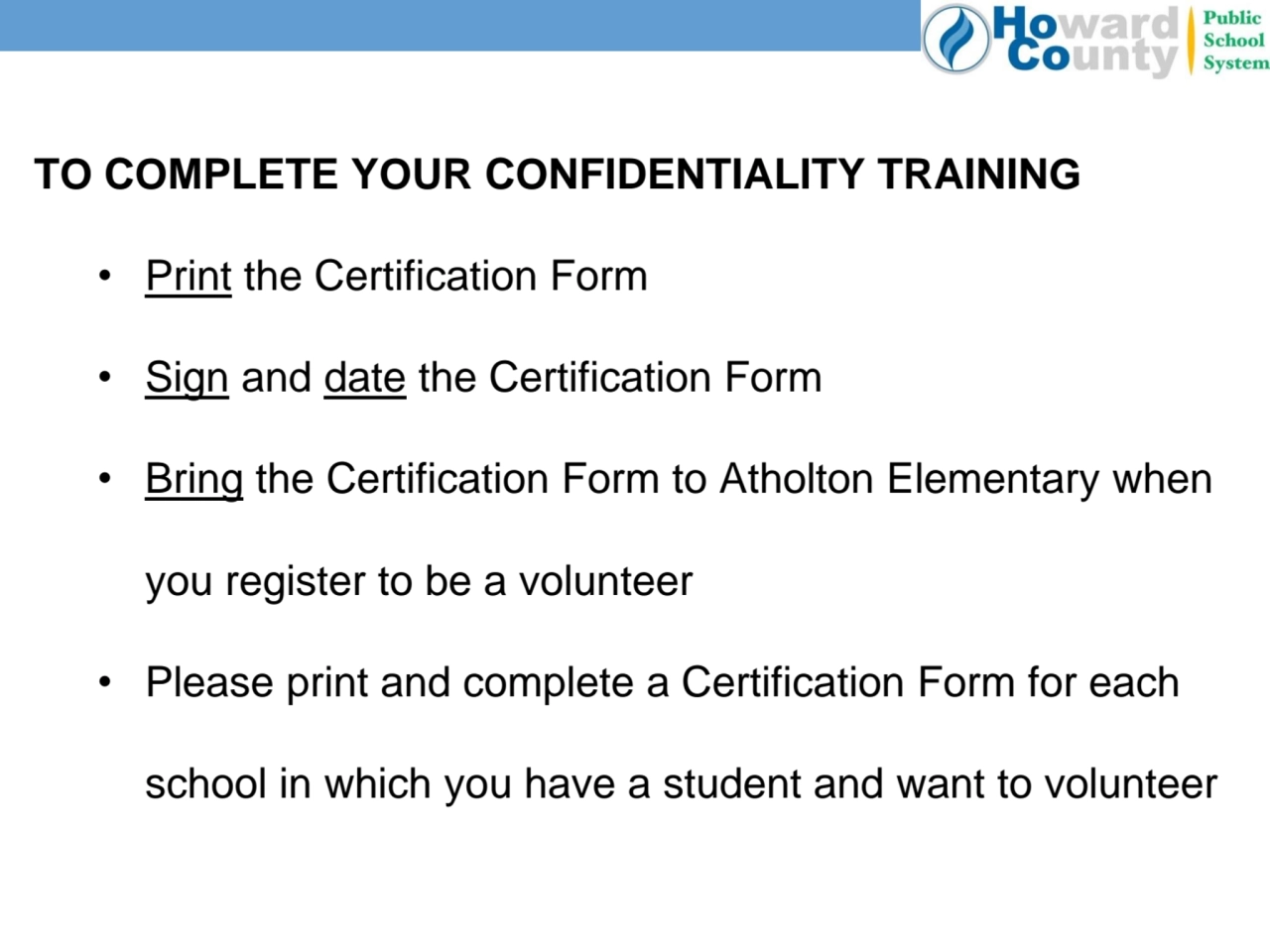 TO COMPLETE YOUR CONFIDENTIALITY TRAINING
• Print the Certification Form 
• Sign and date the Cer…