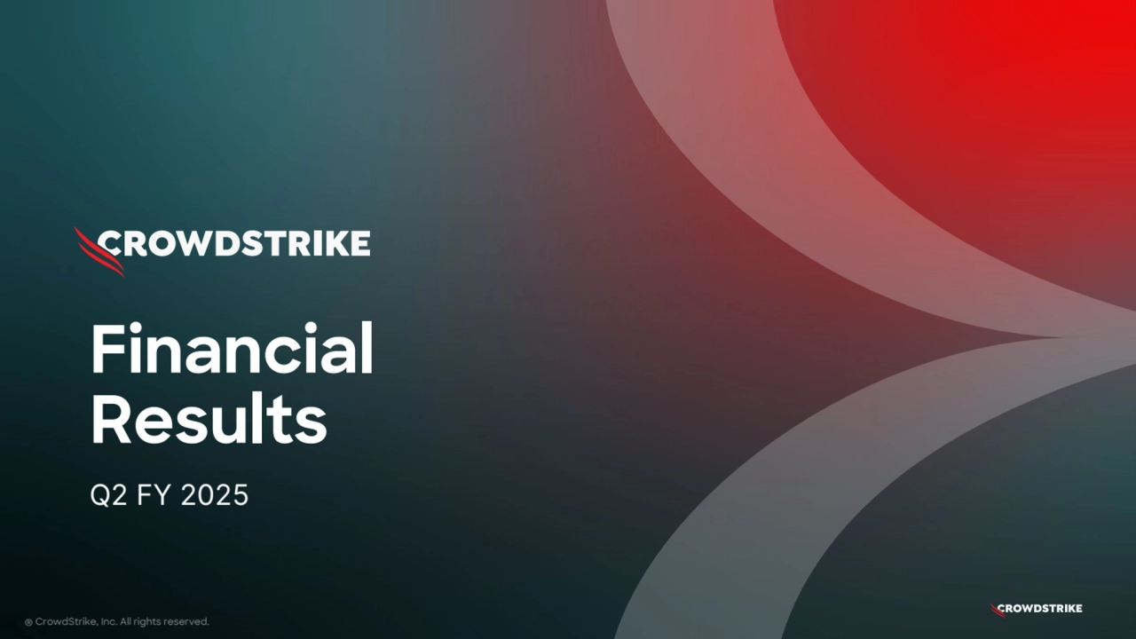 Financial
Results
Q2 FY 2025
® CrowdStrike, Inc. All rights reserved.