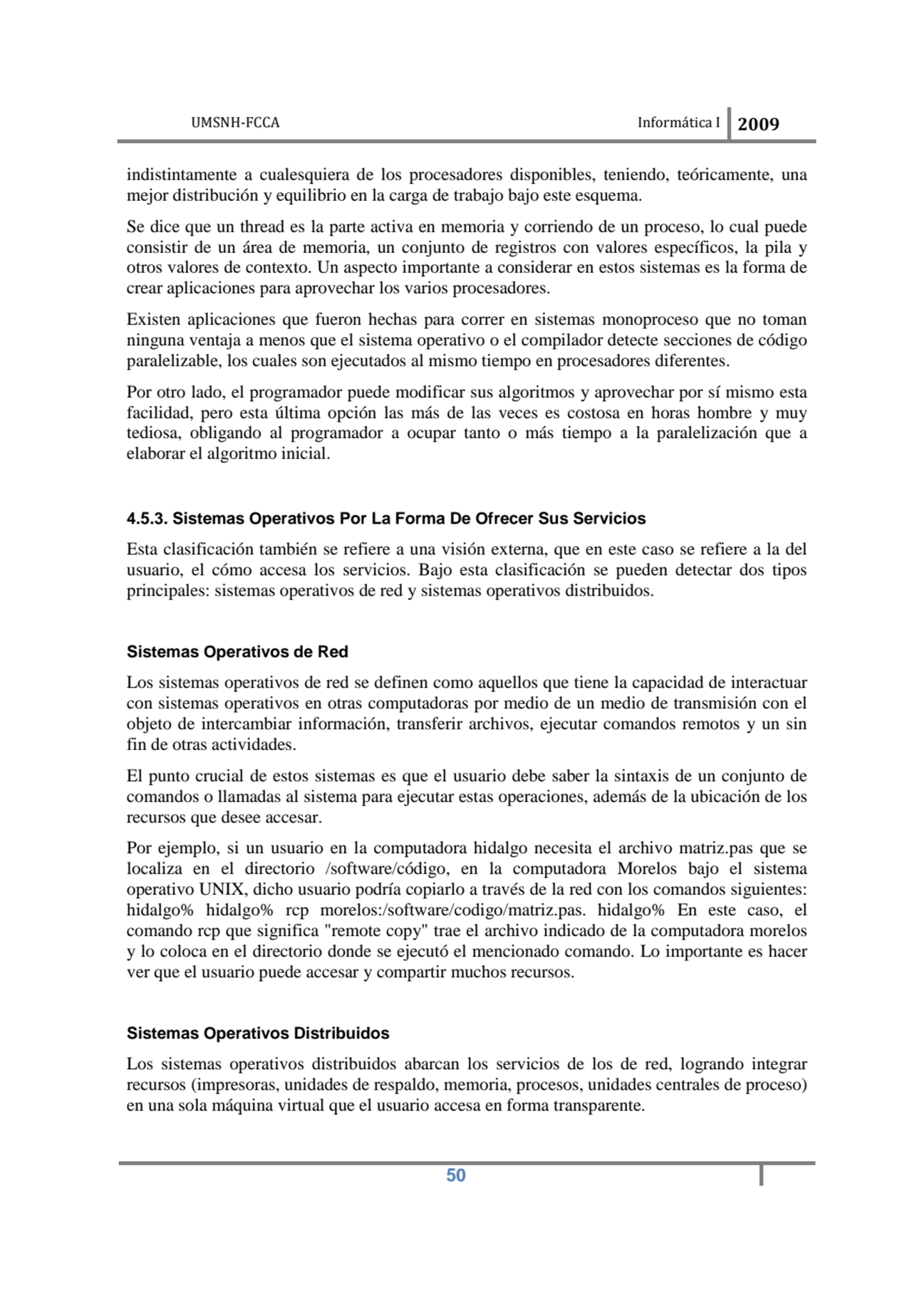 UMSNH-FCCA Informática I 2009
 50
indistintamente a cualesquiera de los procesadores disponibles,…