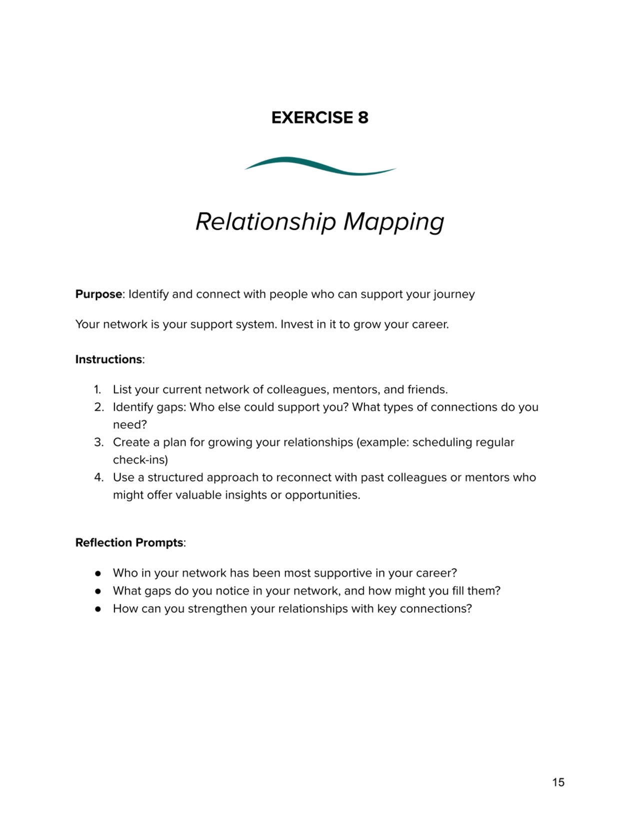 EXERCISE 8
Relationship Mapping
Purpose: Identify and connect with people who can support your jo…