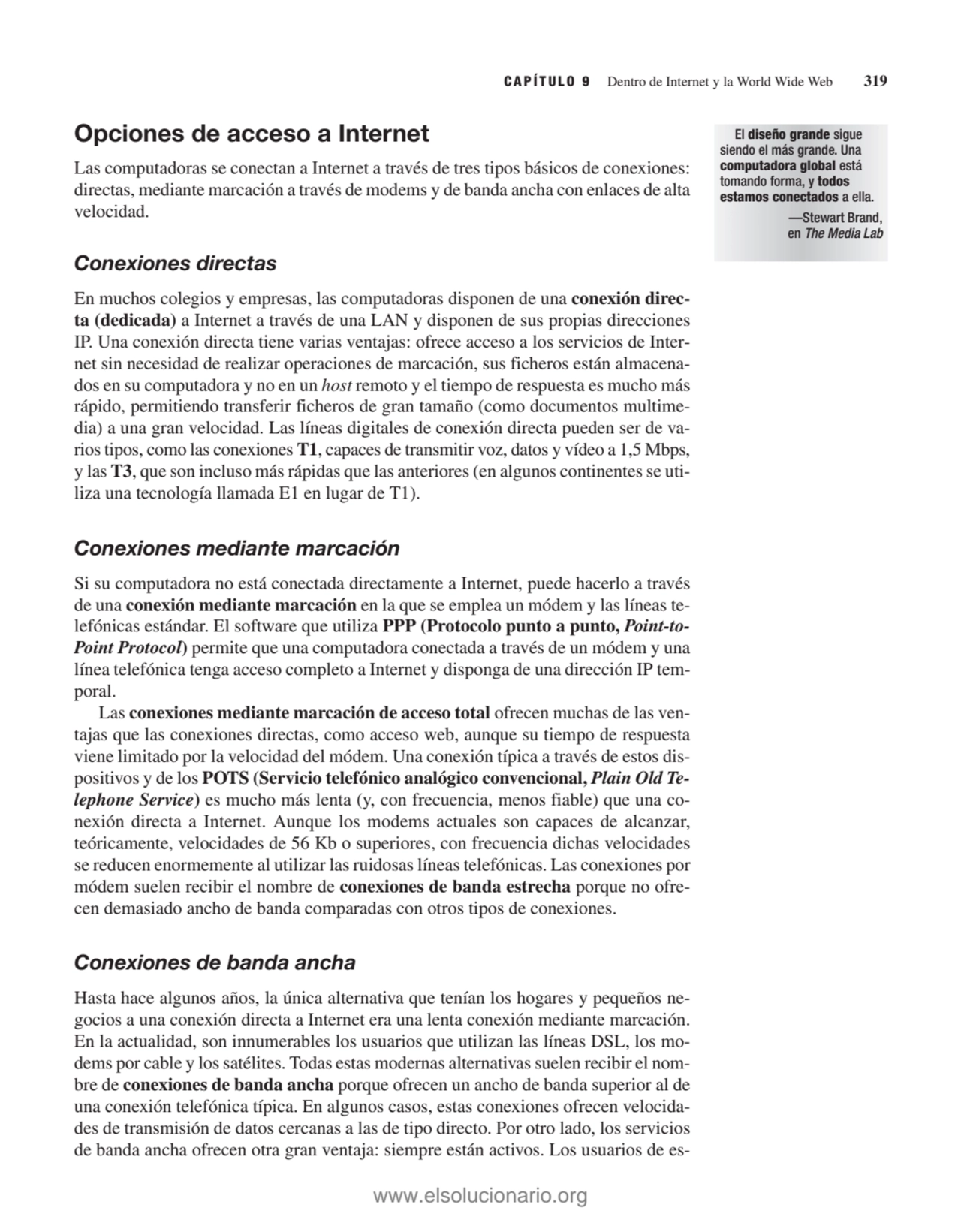 Opciones de acceso a Internet
Las computadoras se conectan a Internet a través de tres tipos básic…