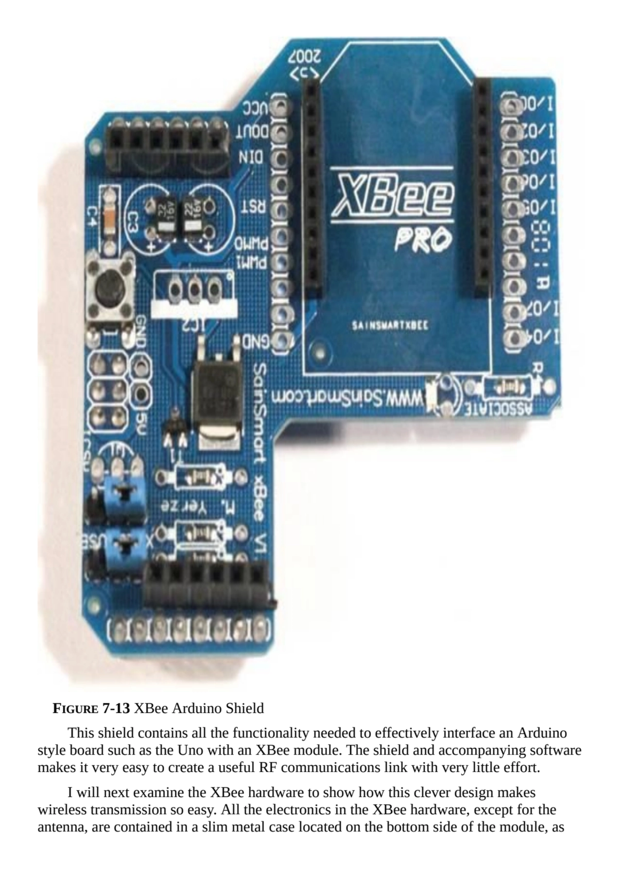 FIGURE 7-13 XBee Arduino Shield
This shield contains all the functionality needed to effectively i…