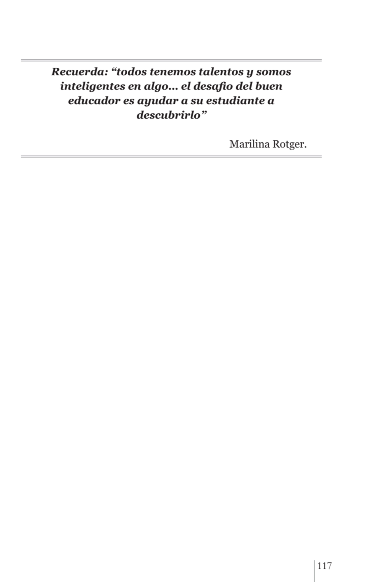 117
Recuerda: “todos tenemos talentos y somos 
inteligentes en algo… el desafio del buen 
educad…