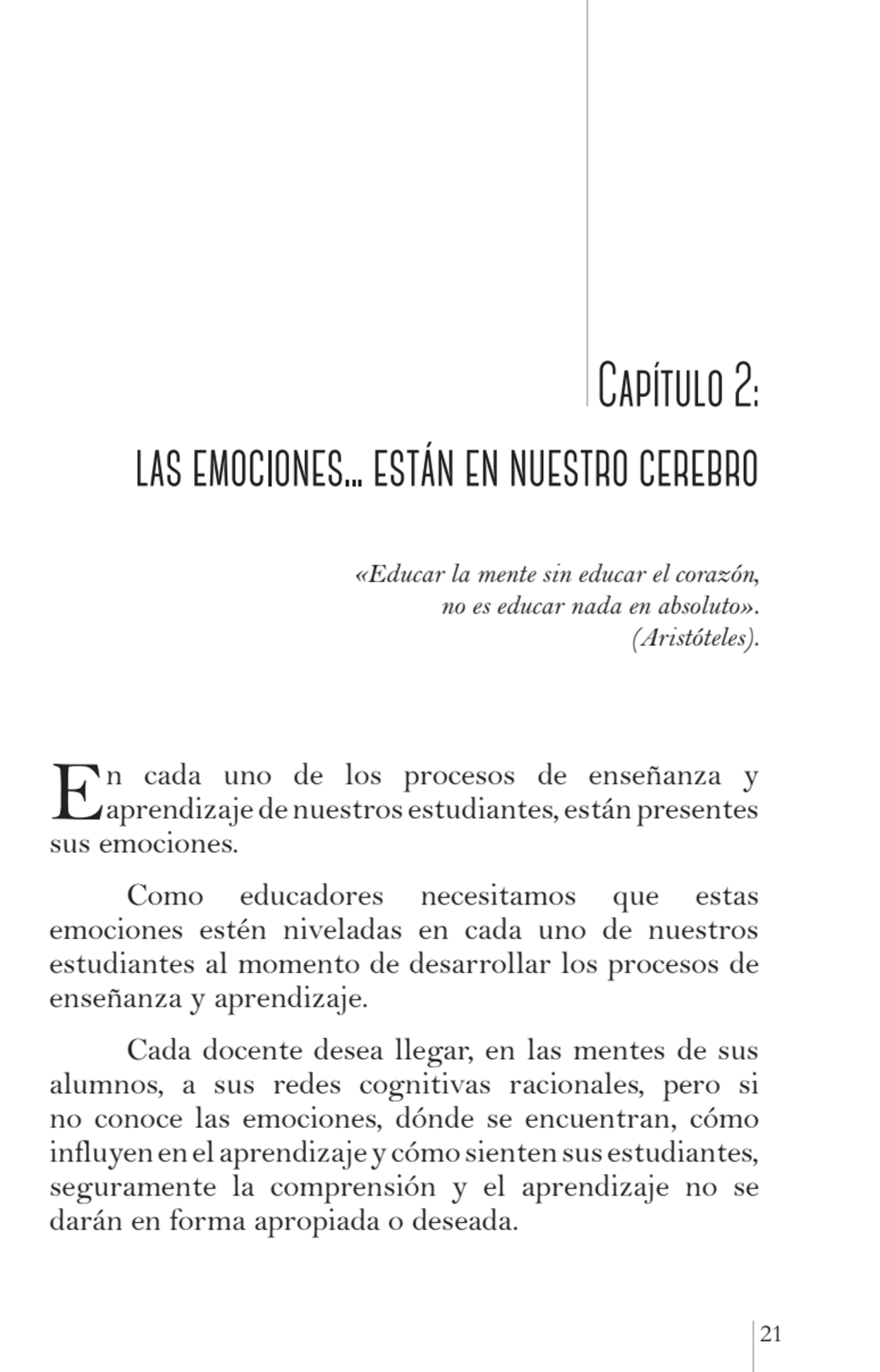 21
 Capítulo 2: 
las emociones... están en nuestro cerebro
«Educar la mente sin educar el corazó…