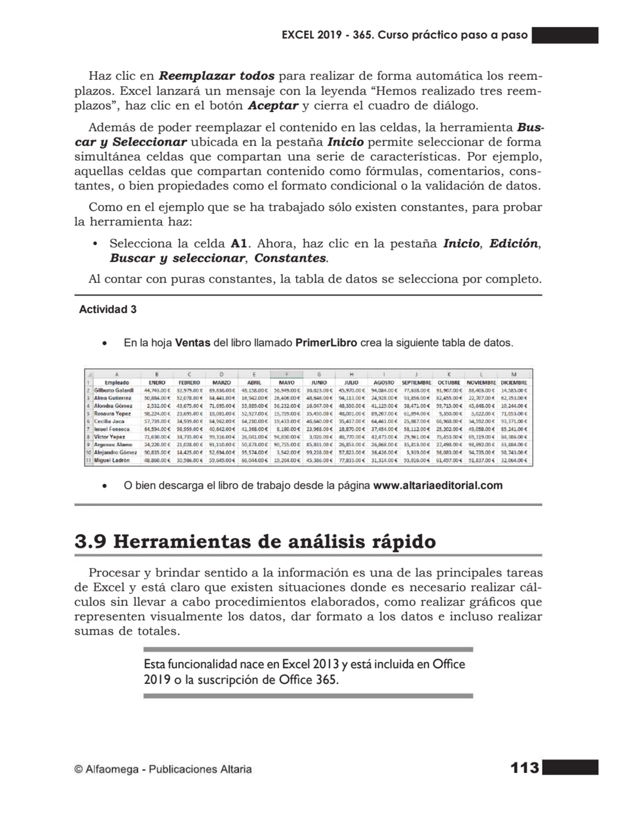 113
Haz clic en Reemplazar todos para realizar de forma automática los reem- plazos. Excel lanzará…