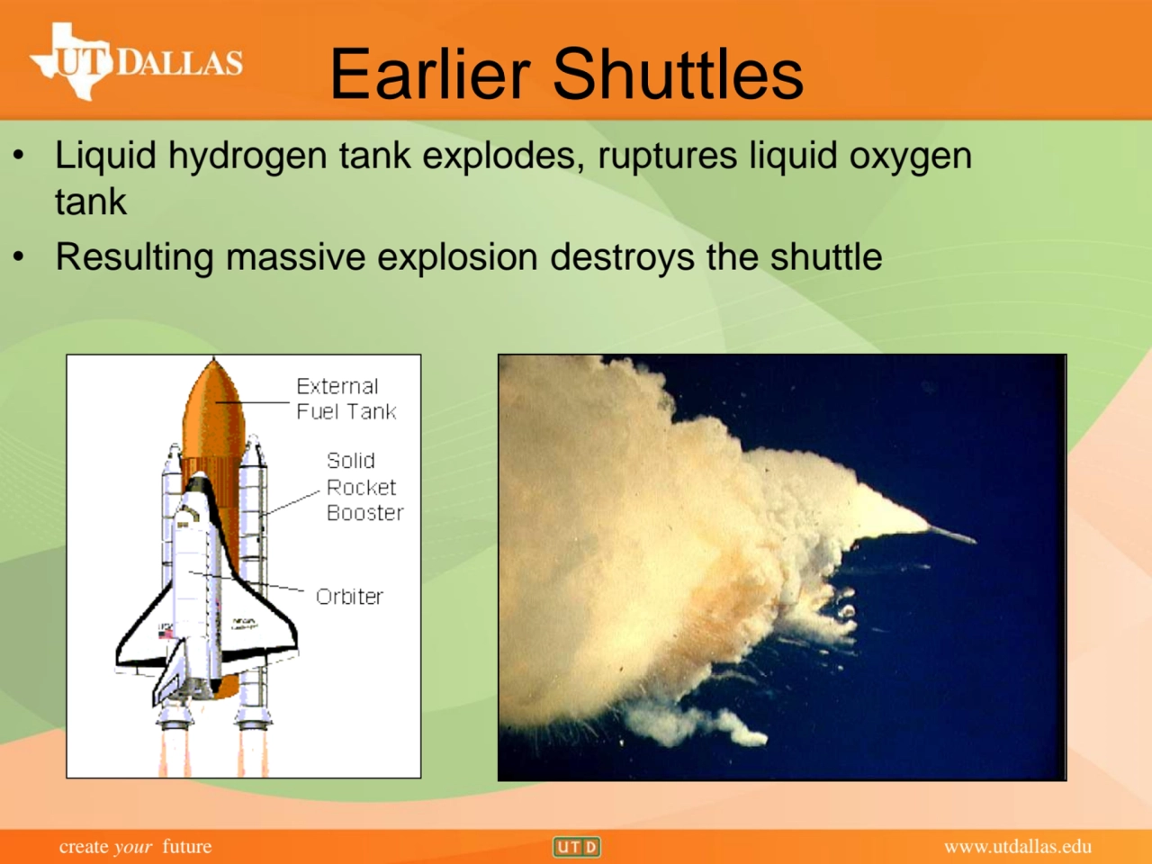 create your future www.utdallas.edu
Earlier Shuttles
• Liquid hydrogen tank explodes, ruptures li…