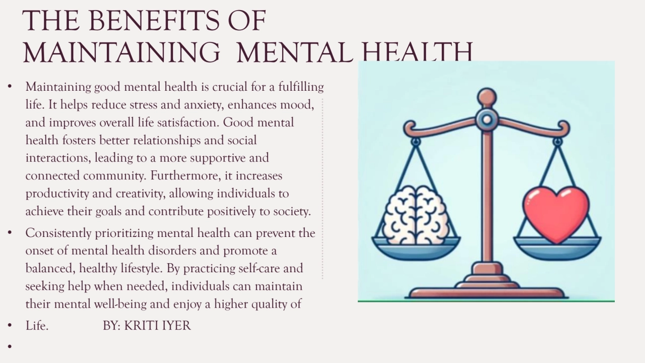 THE BENEFITS OF 
MAINTAINING MENTAL HEALTH 
• Maintaining good mental health is crucial for a ful…