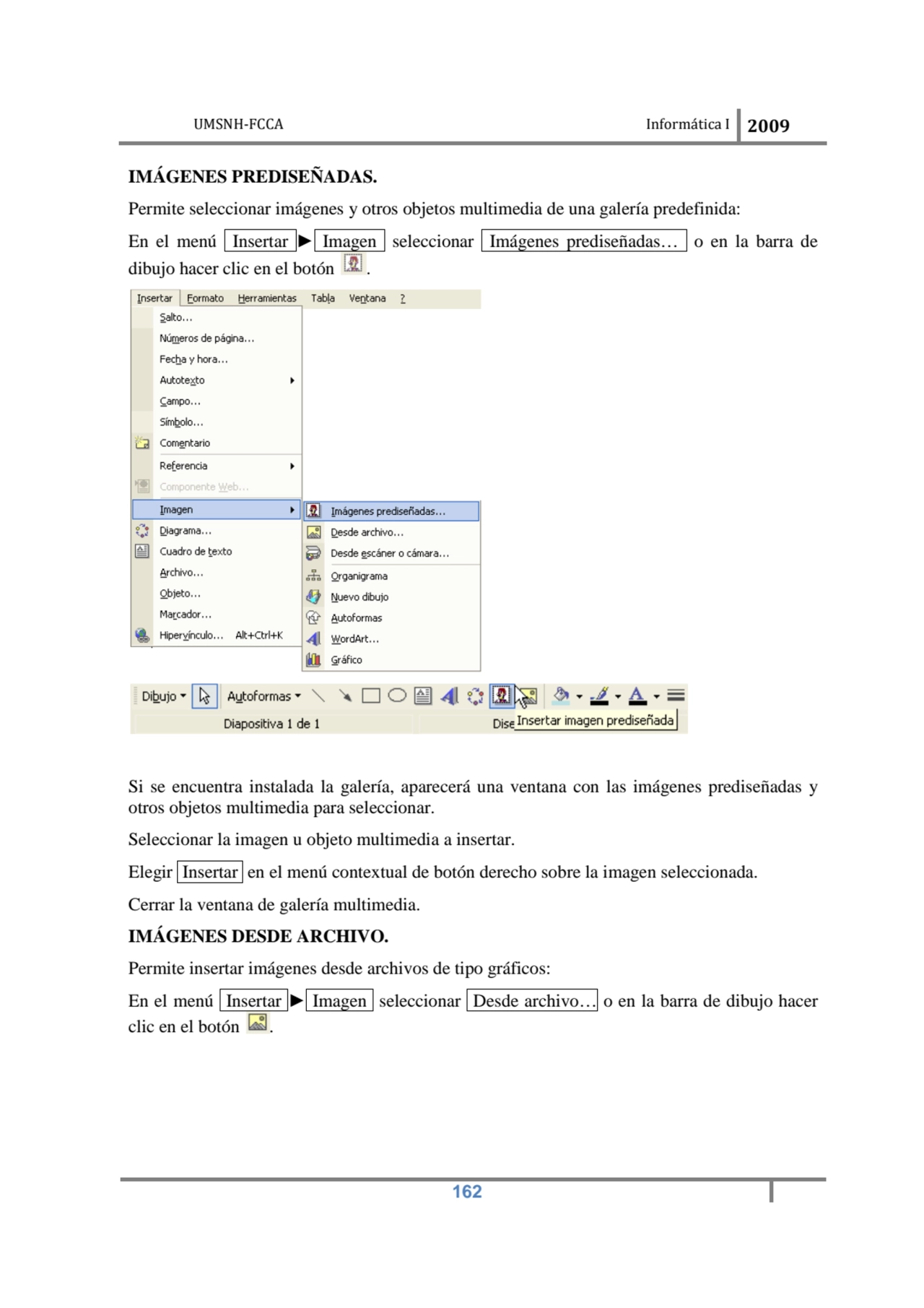 UMSNH-FCCA Informática I 2009
 162
IMÁGENES PREDISEÑADAS. 
Permite seleccionar imágenes y otros …