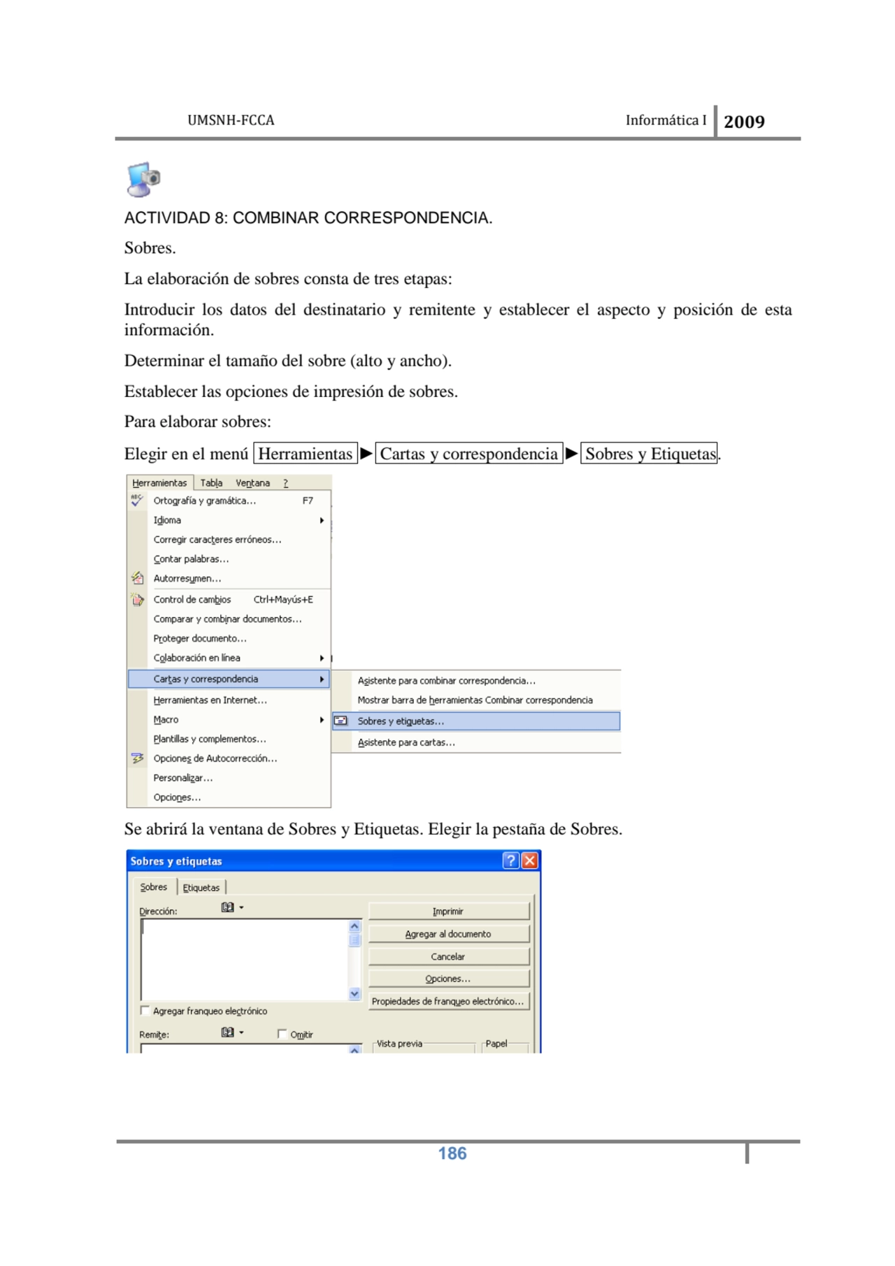 UMSNH-FCCA Informática I 2009
 186
ACTIVIDAD 8: COMBINAR CORRESPONDENCIA. 
Sobres. 
La elaborac…