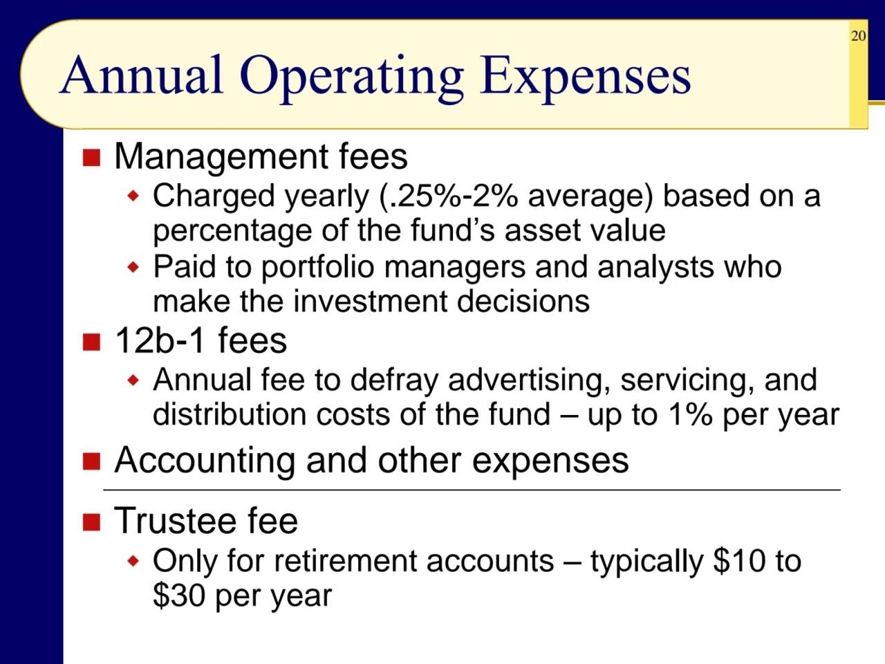 20
Annual Operating Expenses
◼ Management fees
 Charged yearly (.25%-2% average) based on a 
p…