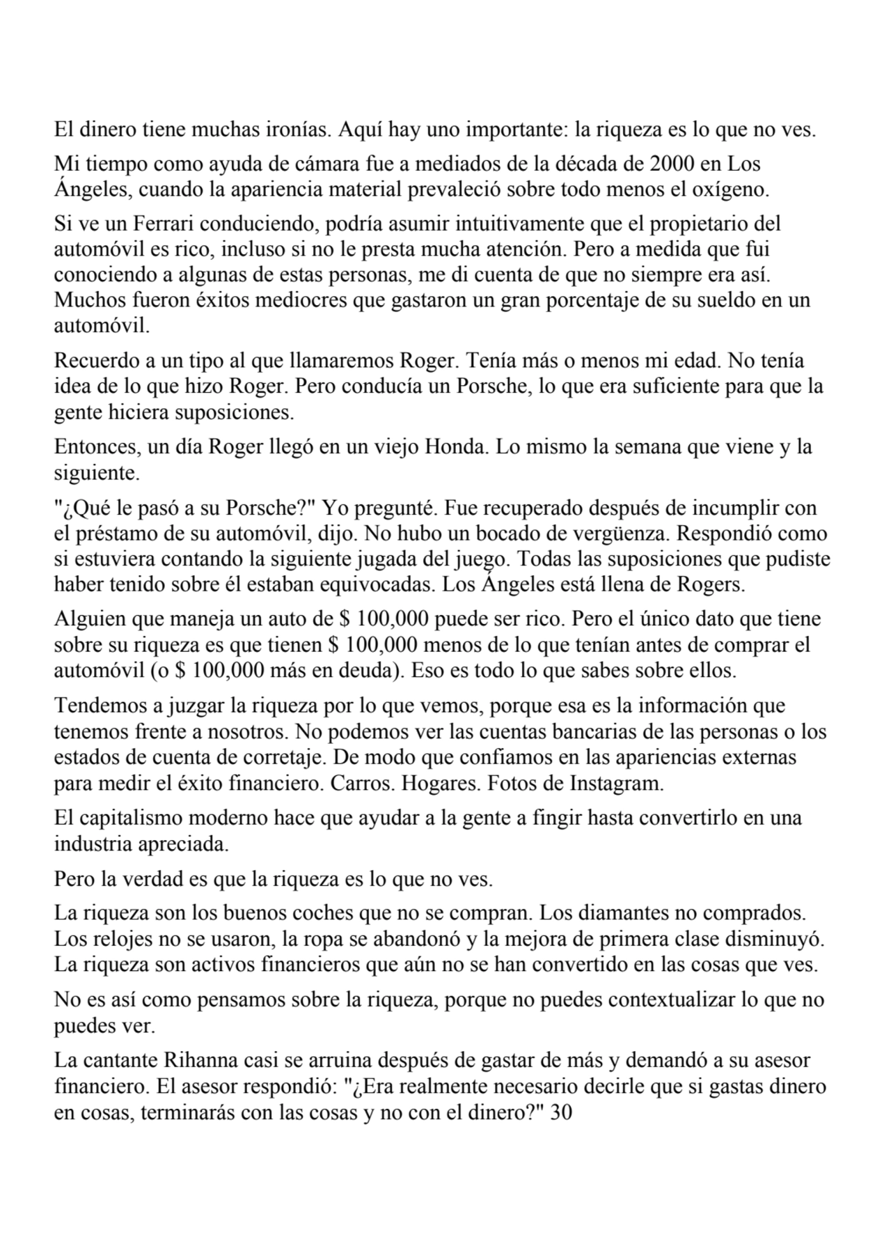 El dinero tiene muchas ironías. Aquí hay uno importante: la riqueza es lo que no ves.
Mi tiempo co…