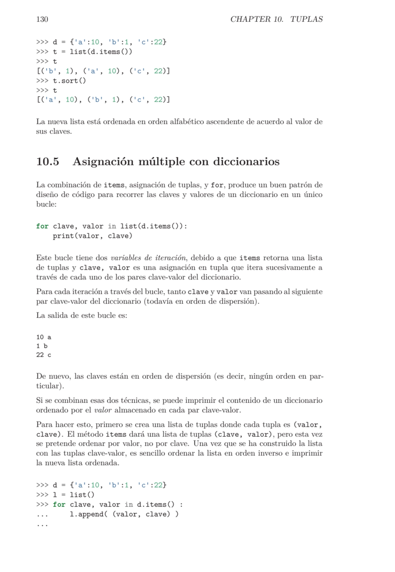 130 CHAPTER 10. TUPLAS
>>> d = {'a':10, 'b':1, 'c':22}
>>> t = list(d.items())
>>> t
[('b', 1),…