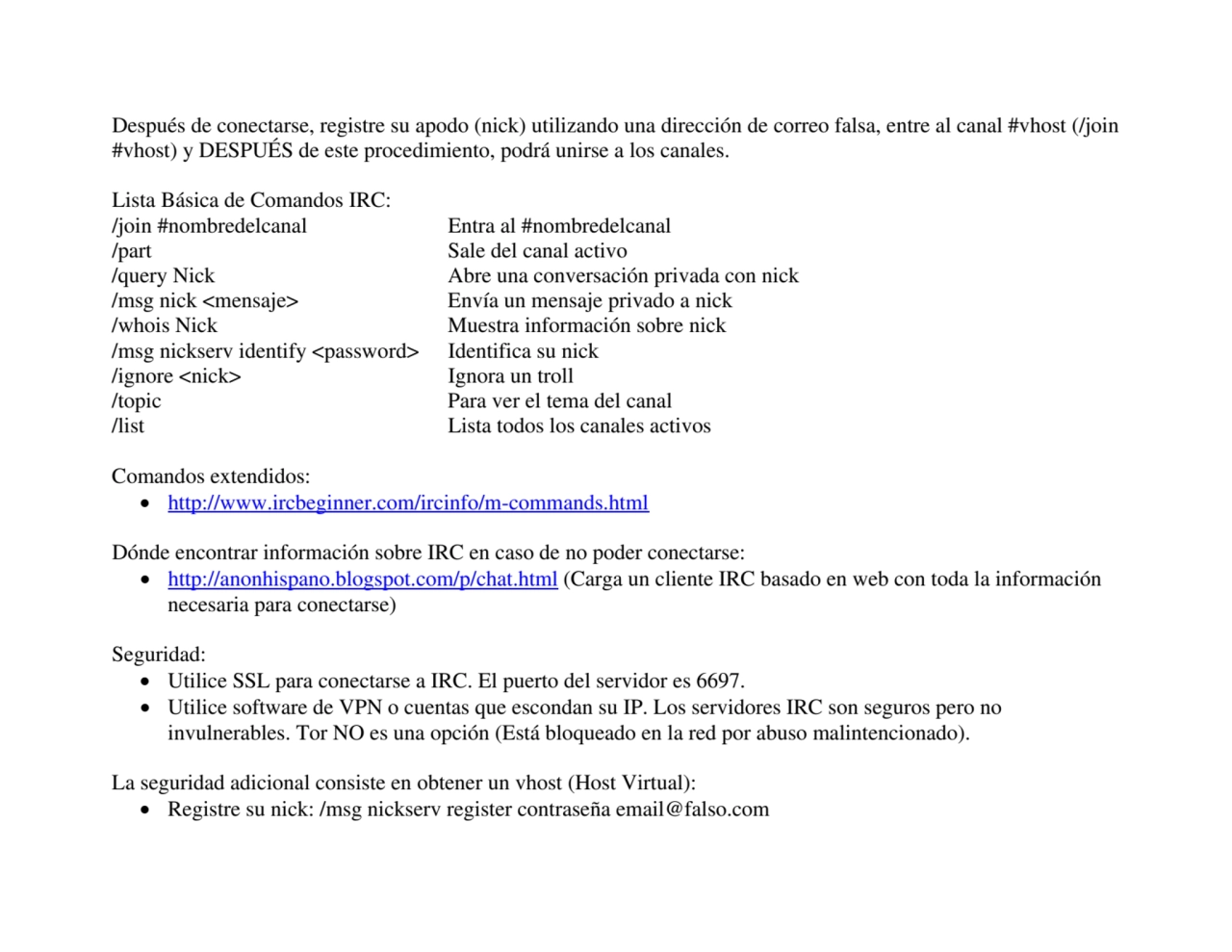 Después de conectarse, registre su apodo (nick) utilizando una dirección de correo falsa, entre al …