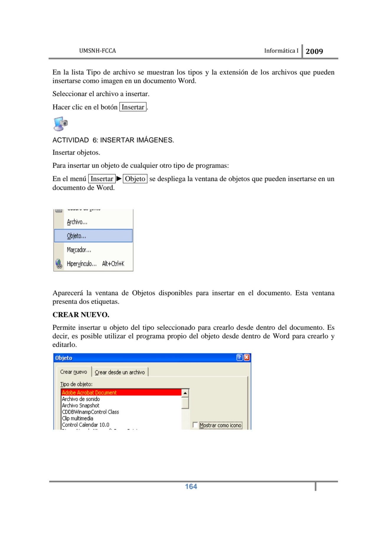 UMSNH-FCCA Informática I 2009
 164
En la lista Tipo de archivo se muestran los tipos y la extensi…