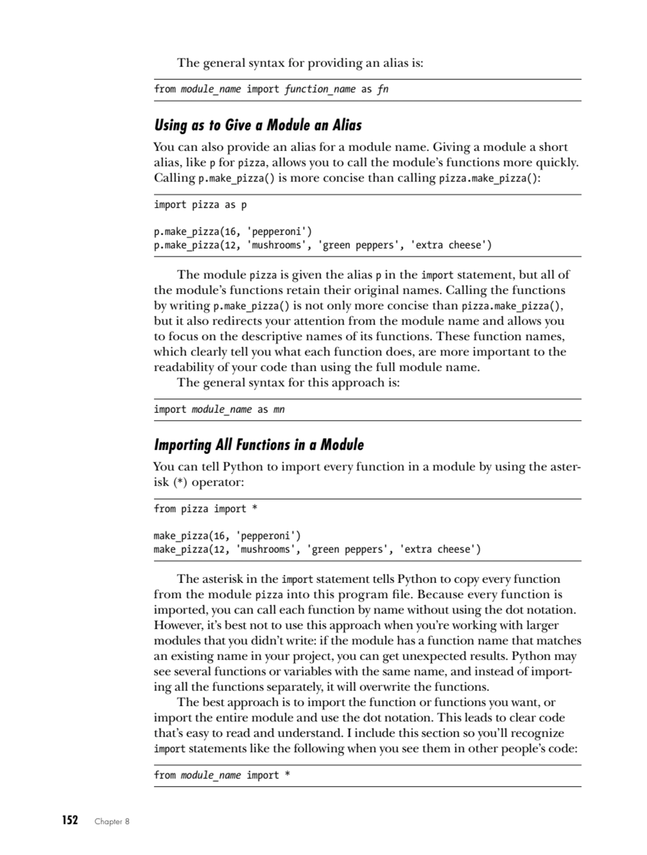 152   Chapter 8
The general syntax for providing an alias is:
from module_name import function_na…