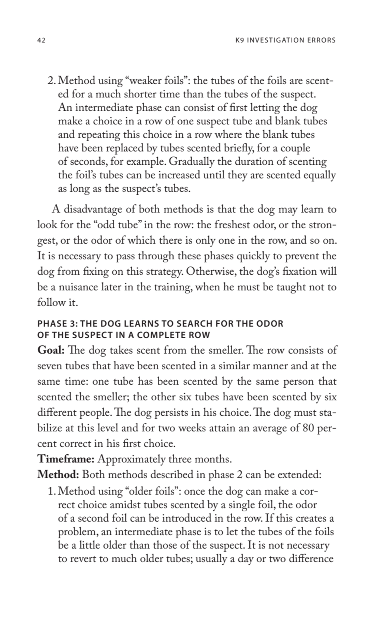 42 K9 INVESTIGATION ERRORS
2.Method using “weaker foils”: the tubes of the foils are scented for …