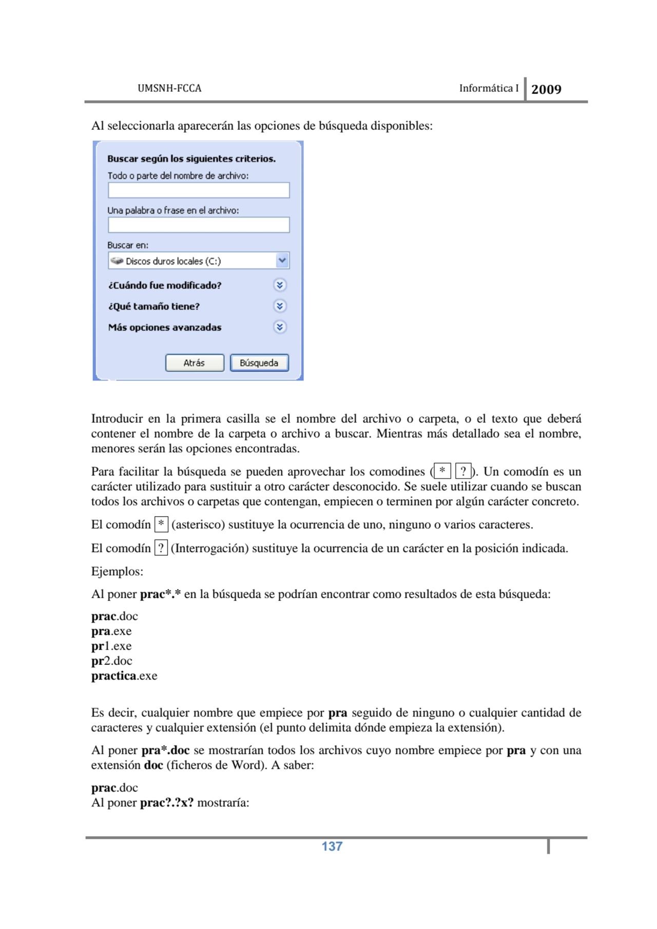 UMSNH-FCCA Informática I 2009
 137
Al seleccionarla aparecerán las opciones de búsqueda disponibl…