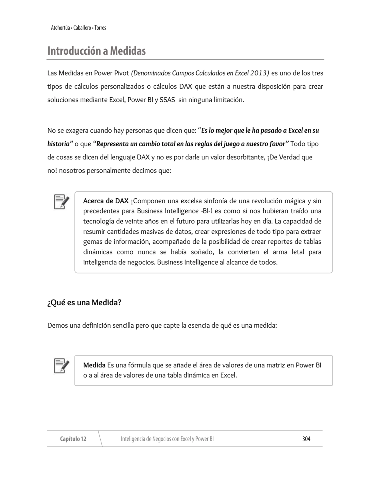 Las Medidas en Power Pivot (Denominados Campos Calculados en Excel 2013) es uno de los tres 
tipos…