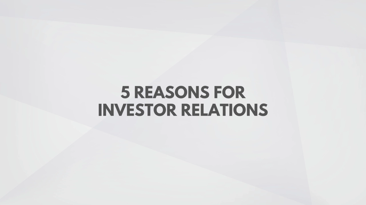 5 REASONS FOR 
INVESTOR RELATIONS