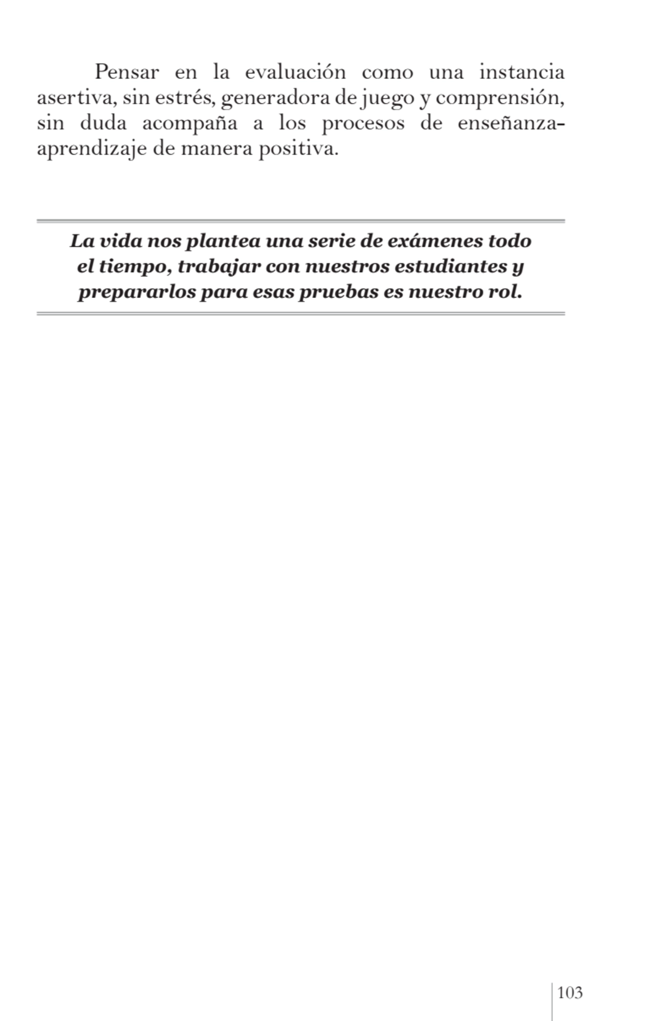 103
Pensar en la evaluación como una instancia 
asertiva, sin estrés, generadora de juego y compr…