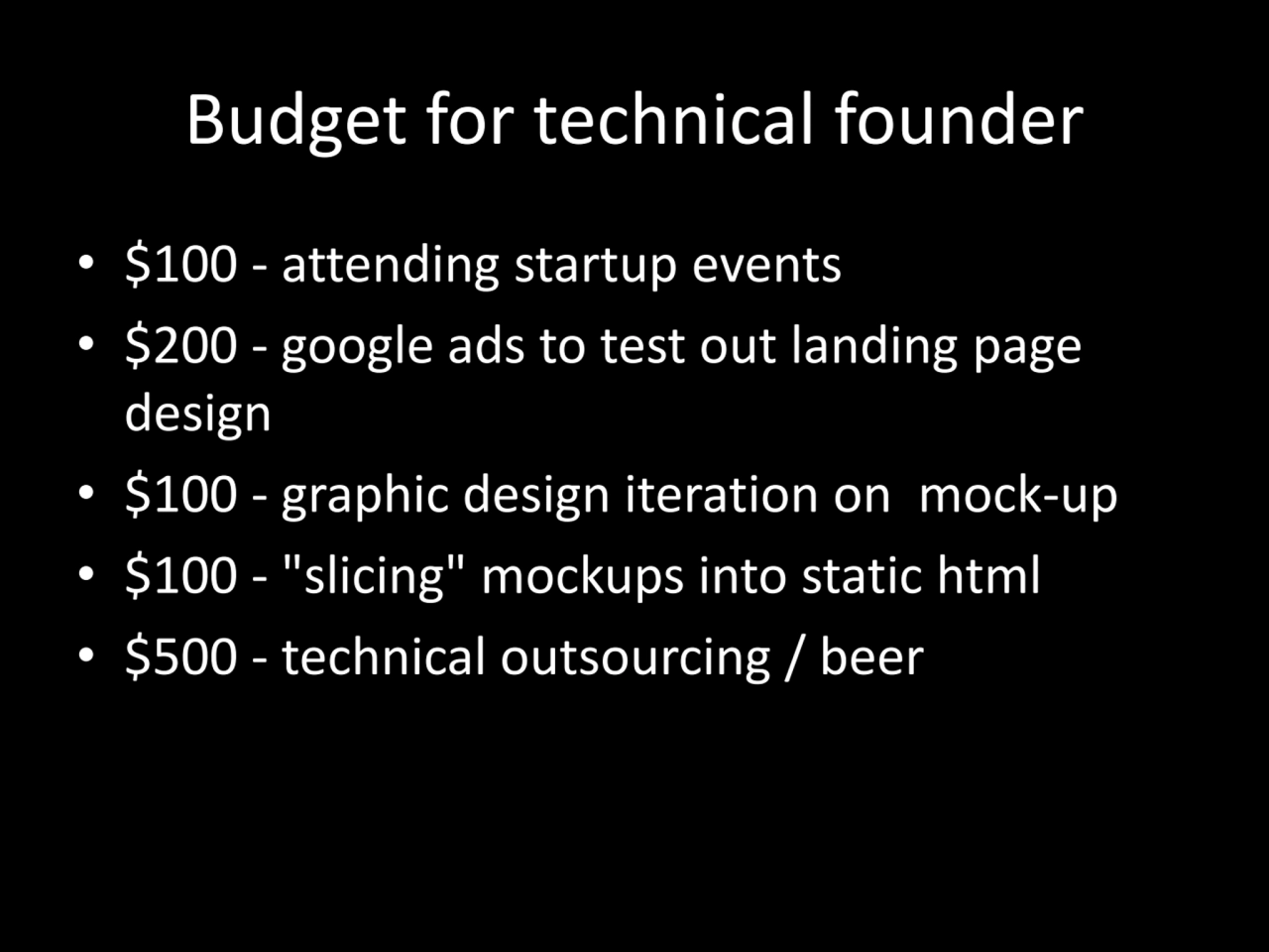 Budget for technical founder
• $100 - attending startup events
• $200 - google ads to test out la…