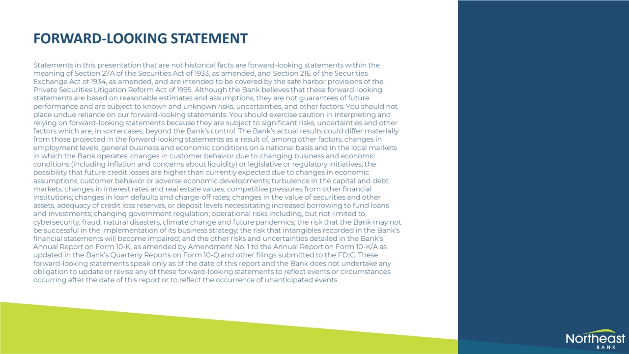 FORWARD-LOOKING STATEMENT
Statements in this presentation that are not historical facts are forward-looking statements within the
meaning of Section 27A of the Securities Act of 1933, as amended, and Section 21E of the Securities
Exchange Act of 1934, as amended, and are intended to be covered by the safe harbor provisions of the
Private Securities Litigation Reform Act of 1995. Although the Bank believes that these forward-looking
statements are based on reasonable estimates and assumptions, they are not guarantees of future
performance and are subject to known and unknown risks, uncertainties, and other factors. You should not
place undue reliance on our forward-looking statements. You should exercise caution in interpreting and
relying on forward-looking statements because they are subject to significant risks, uncertainties and other
factors which are, in some cases, beyond the Bank’s control. The Bank’s actual results could differ materially
from those projected in the forward-looking statements as a result of, among other factors, changes in
employment levels, general business and economic conditions on a national basis and in the local markets
in which the Bank operates; changes in customer behavior due to changing business and economic
conditions (including inflation and concerns about liquidity) or legislative or regulatory initiatives; the
possibility that future credit losses are higher than currently expected due to changes in economic
assumptions, customer behavior or adverse economic developments; turbulence in the capital and debt
markets; changes in interest rates and real estate values; competitive pressures from other financial
institutions; changes in loan defaults and charge-off rates; changes in the value of securities and other
assets, adequacy of credit loss reserves, or deposit levels necessitating increased borrowing to fund loans
and investments; changing government regulation; operational risks including, but not limited to,
cybersecurity, fraud, natural disasters, climate change and future pandemics; the risk that the Bank may not
be successful in the implementation of its business strategy; the risk that intangibles recorded in the Bank’s
financial statements will become impaired; and the other risks and uncertainties detailed in the Bank’s
Annual Report on Form 10-K, as amended by Amendment No. 1 to the Annual Report on Form 10-K/A as
updated in the Bank’s Quarterly Reports on Form 10-Q and other filings submitted to the FDIC. These
forward-looking statements speak only as of the date of this report and the Bank does not undertake any
obligation to update or revise any of these forward-looking statements to reflect events or circumstances
occurring after the date of this report or to reflect the occurrence of unanticipated events.