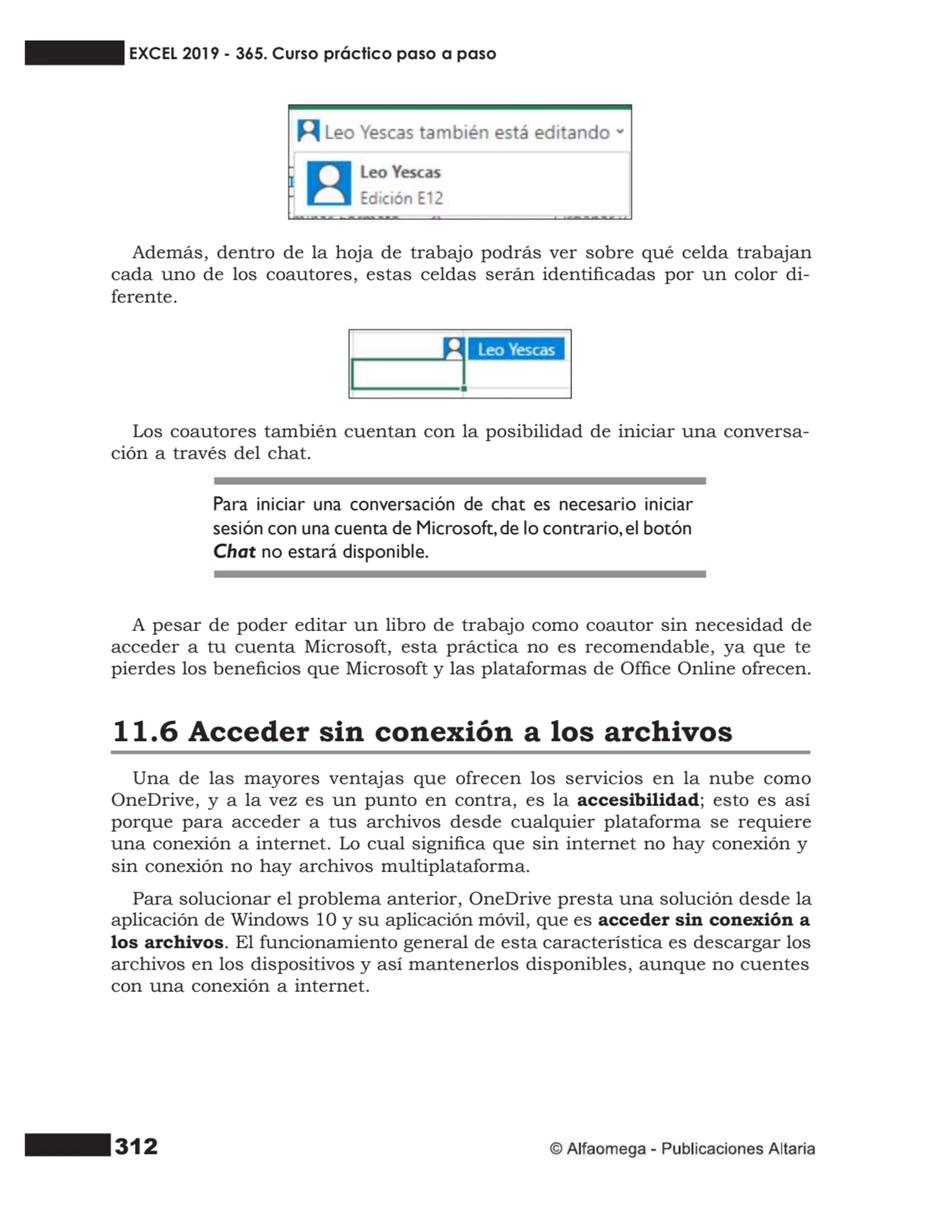 312
Además, dentro de la hoja de trabajo podrás ver sobre qué celda trabajan
cada uno de los coau…