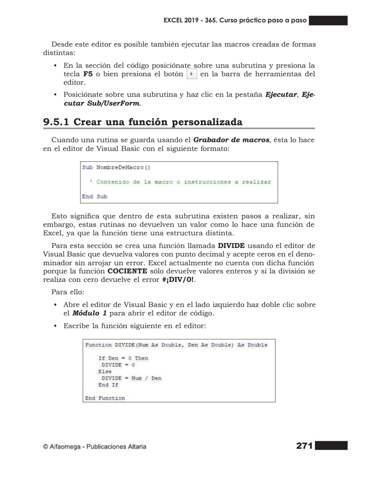 271
Desde este editor es posible también ejecutar las macros creadas de formas
distintas:
• En l…