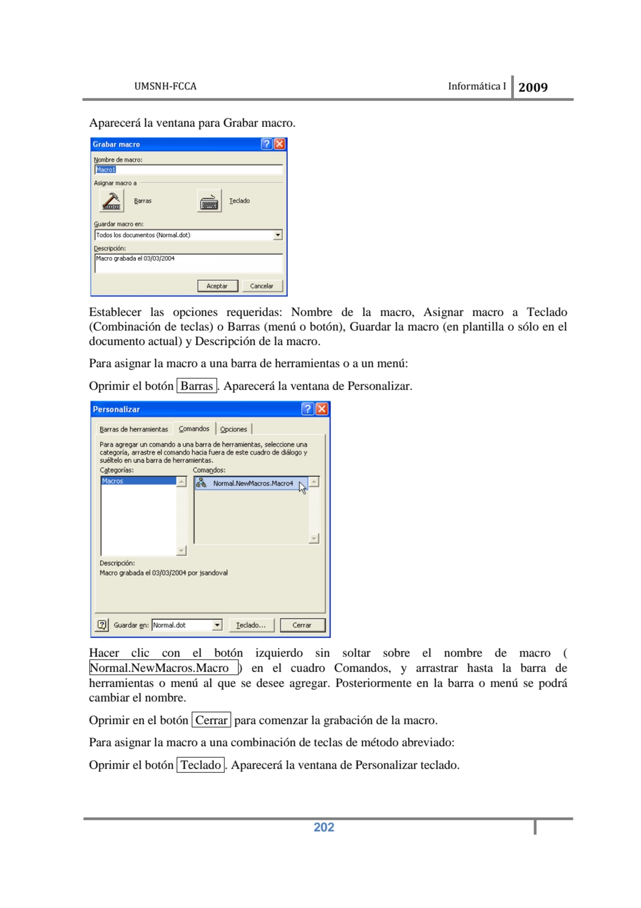 UMSNH-FCCA Informática I 2009
 202
Aparecerá la ventana para Grabar macro. 
Establecer las opcio…