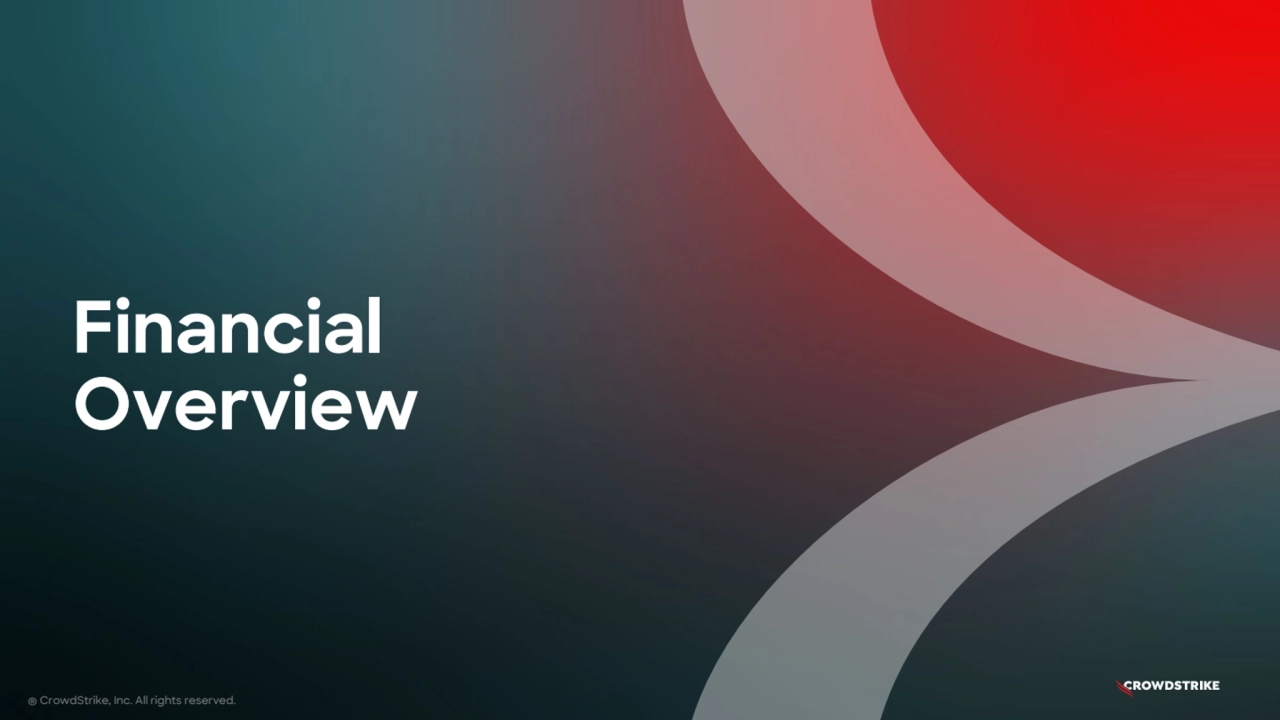 Financial
Overview
® CrowdStrike, Inc. All rights reserved.