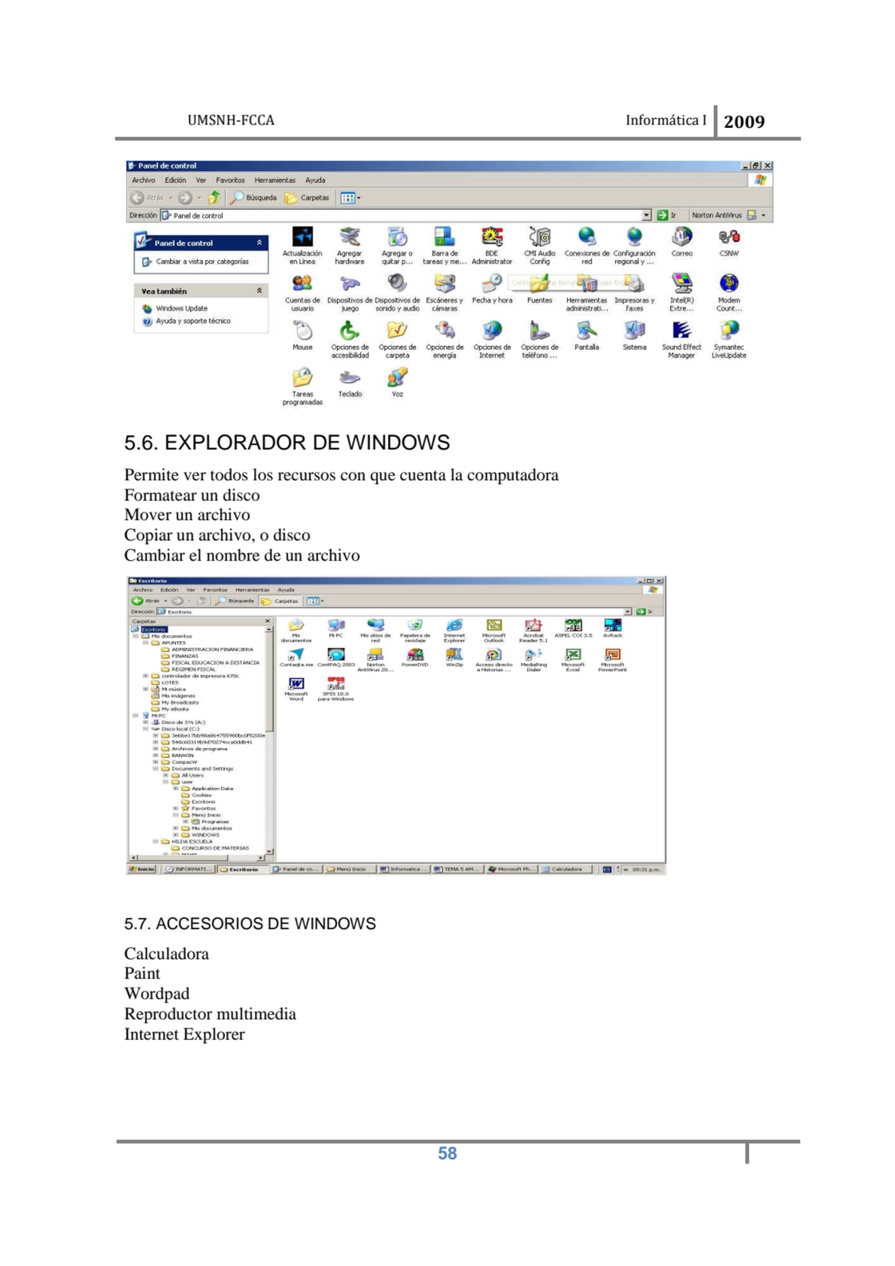 UMSNH-FCCA Informática I 2009
 58
5.6. EXPLORADOR DE WINDOWS 
Permite ver todos los recursos con…