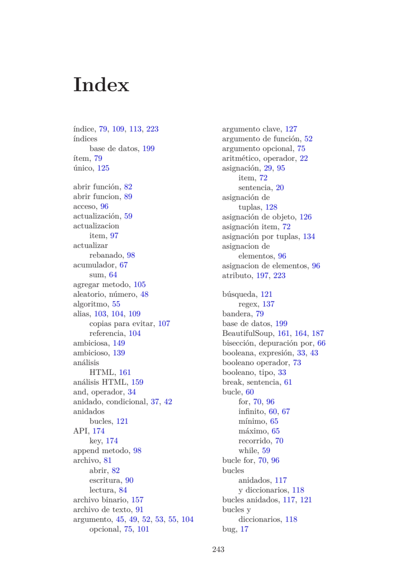 Index
índice, 79, 109, 113, 223
índices
base de datos, 199
ítem, 79
único, 125
abrir función,…