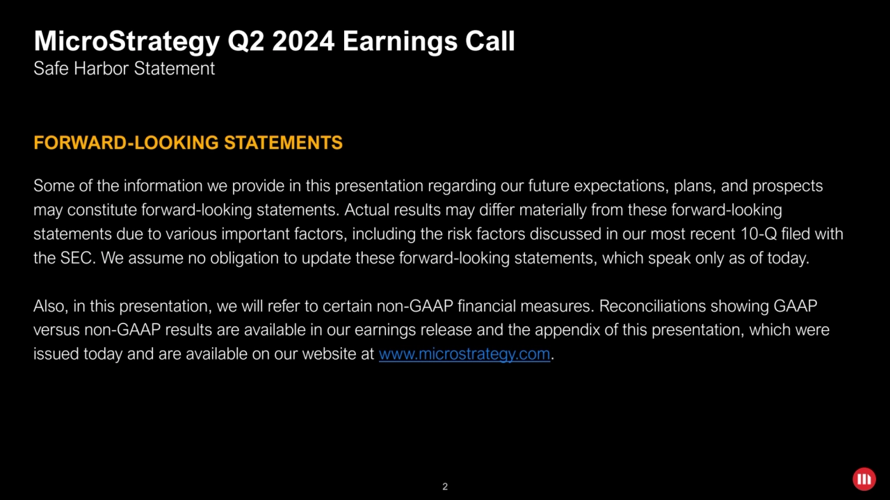 2
MicroStrategy Q2 2024 Earnings Call
Safe Harbor Statement
Some of the information we provide i…