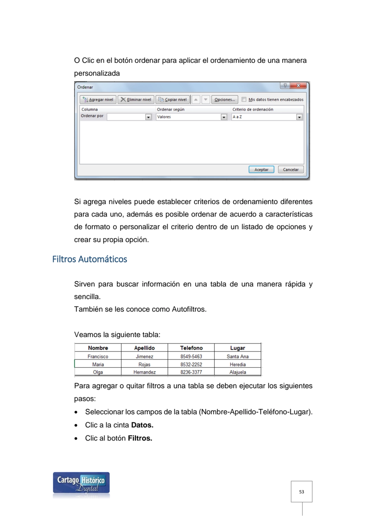 53
O Clic en el botón ordenar para aplicar el ordenamiento de una manera 
personalizada
Si agreg…