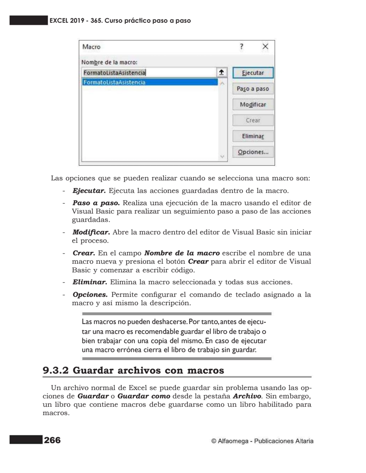 266
Las opciones que se pueden realizar cuando se selecciona una macro son:
- Ejecutar. Ejecuta l…