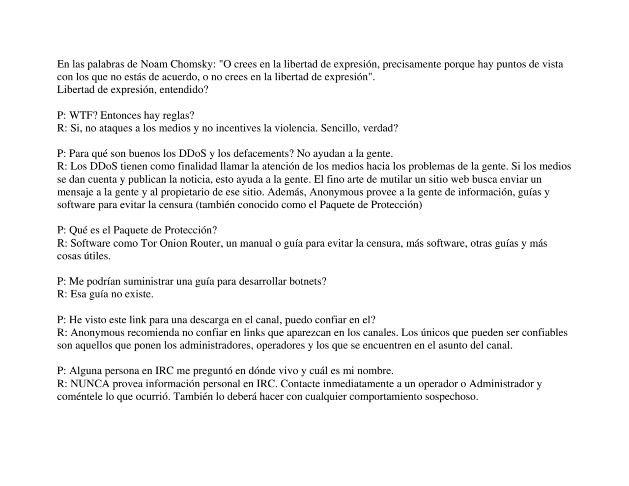 En las palabras de Noam Chomsky: "O crees en la libertad de expresión, precisamente porque hay punt…